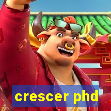 crescer phd